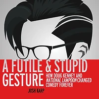 A Futile and Stupid Gesture: How Doug Kenney National Lampoon Changed Comedy Forever