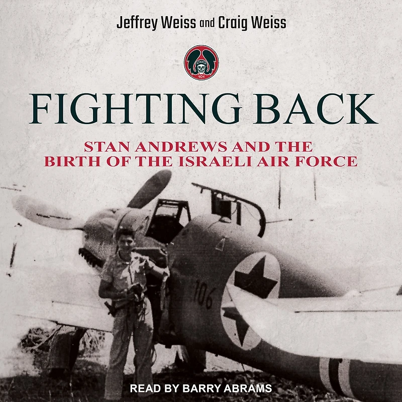 Fighting Back: Stan Andrews and the Birth of Israeli Air Force