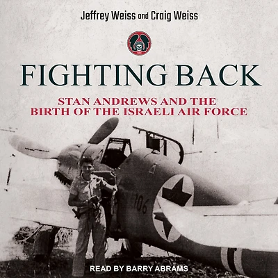 Fighting Back: Stan Andrews and the Birth of Israeli Air Force