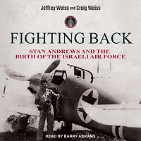 Fighting Back: Stan Andrews and the Birth of Israeli Air Force