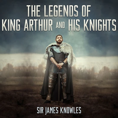 The Legends of King Arthur and His Knights