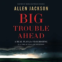 Big Trouble Ahead: a Real Plan for Flourishing Time of Fear and Deception