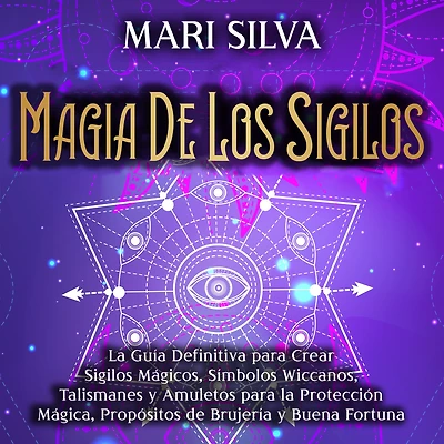 Magia de los sigilos: la guía definitiva para crear sigilos mágicos, símbolos wiccanos, talismanes y amuletos protección mágica, propósitos brujería buena fortuna