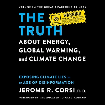 The Truth about Energy, Global Warming, and Climate Change: Exposing Lies an Age of Disinformation