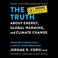 The Truth about Energy, Global Warming, and Climate Change: Exposing Lies an Age of Disinformation