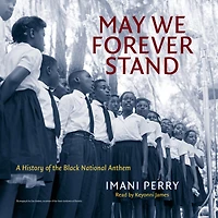 May We Forever Stand: A History of the Black National Anthem