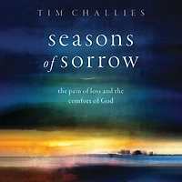 Seasons of Sorrow: the Pain Loss and Comfort God