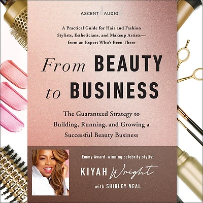 From Beauty to Business: The Guaranteed Strategy Building, Running, and Growing a Successful Business
