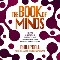 The Book of Minds: How to Understand Ourselves and Other Beings, from Animals AI Aliens