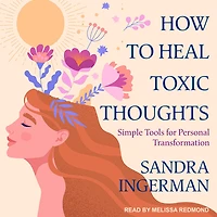 How to Heal Toxic Thoughts: Simple Tools for Personal Transformation