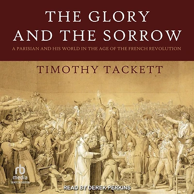 the Glory and Sorrow: A Parisian His World Age of French Revolution
