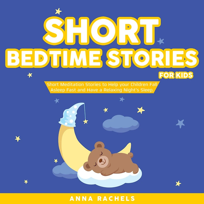 Short Bedtime Stories for Kids: Short Meditation Stories to Help your Children Fall Asleep Fast and Have a Relaxing Night's Sleep.