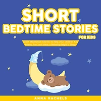 Short Bedtime Stories for Kids: Short Meditation Stories to Help your Children Fall Asleep Fast and Have a Relaxing Night's Sleep.