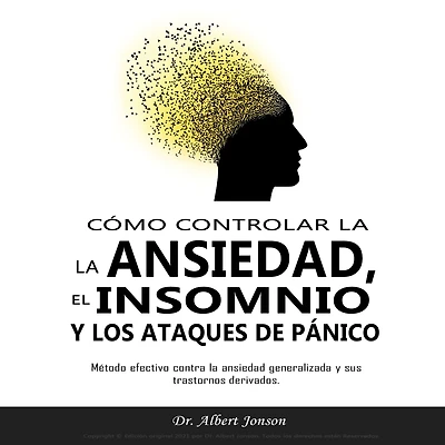 CÓMO CONTROLAR LA ANSIEDAD, EL INSOMNIO Y LOS ATAQUES DE PÁNICO: Método efectivo contra la ansiedad generalizada y sus trastornos derivados