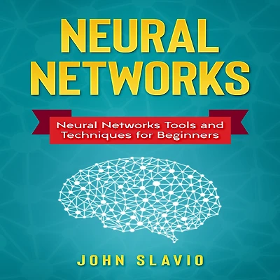 Neural Networks: Networks Tools and Techniques for Beginners