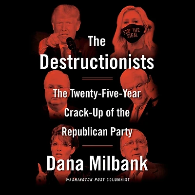 the Destructionists: Twenty-Five Year Crack-Up of Republican Party