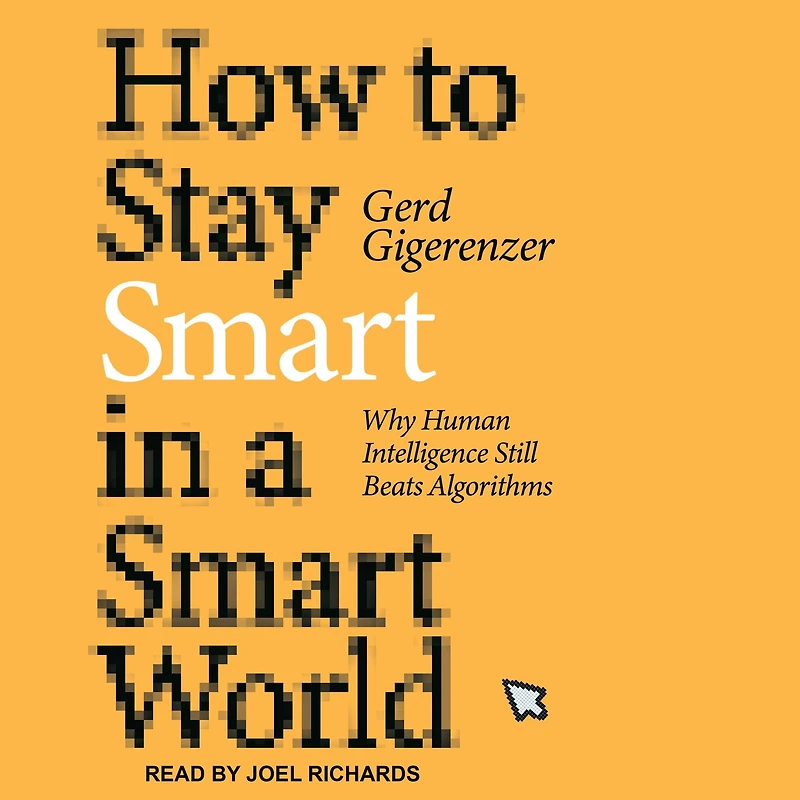 How to Stay Smart a World: Why Human Intelligence Still Beats Algorithms