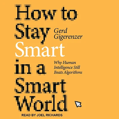 How to Stay Smart a World: Why Human Intelligence Still Beats Algorithms