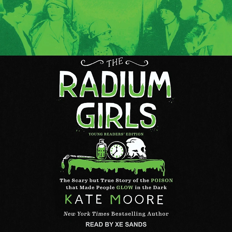 the Radium Girls: Young Readers' Edition: Scary but True Story of Poison that Made People Glow Dark
