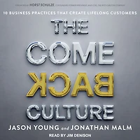 The Come Back Culture: 10 Business Practices That Create Lifelong Customers