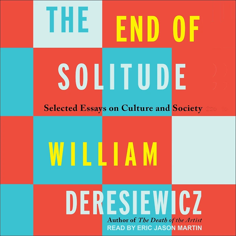The End of Solitude: Selected Essays on Culture and Society