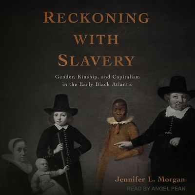 Reckoning with Slavery: Gender, Kinship, and Capitalism the Early Black Atlantic