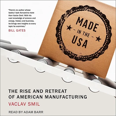 Made The USA: Rise and Retreat of American Manufacturing