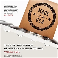 Made The USA: Rise and Retreat of American Manufacturing