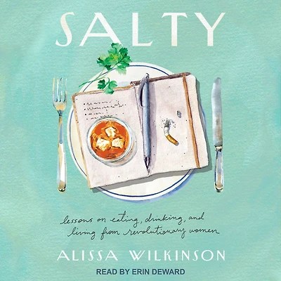 Salty: Lessons on Eating, Drinking, and Living from Revolutionary Women