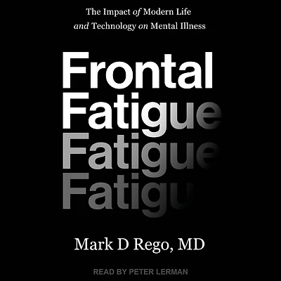 Frontal Fatigue: The Impact of Modern Life and Technology on Mental Illness