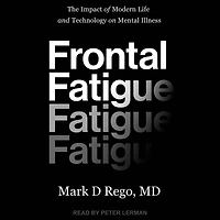 Frontal Fatigue: The Impact of Modern Life and Technology on Mental Illness
