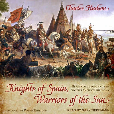 Knights of Spain, Warriors the Sun: Hernando de Soto and South's Ancient Chiefdoms