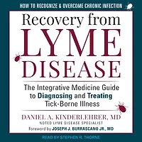 Recovery from Lyme Disease: The Integrative Medicine Guide to Diagnosing and Treating Tick-Borne Illness