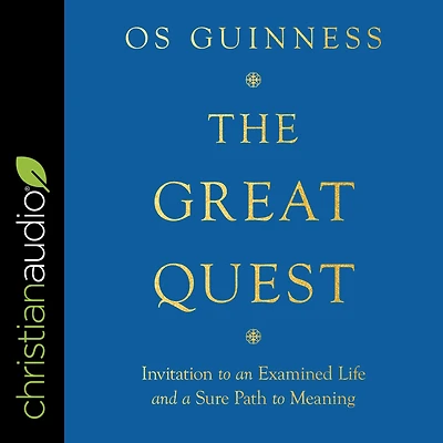 The Great Quest: Invitation to an Examined Life and a Sure Path Meaning