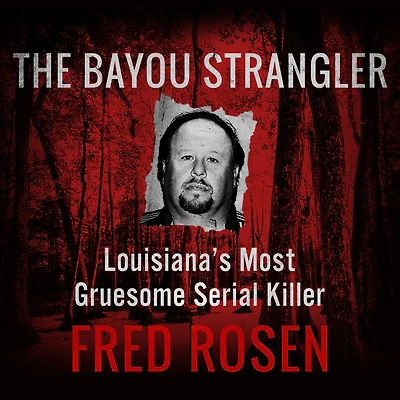 The Bayou Strangler: Louisiana's Most Gruesome Serial Killer