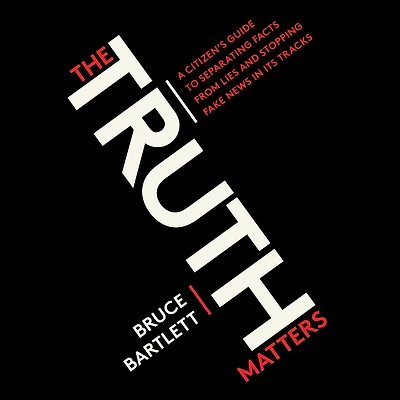 The Truth Matters: A Citizen's Guide to Separating Facts from Lies and Stopping Fake News Its Tracks