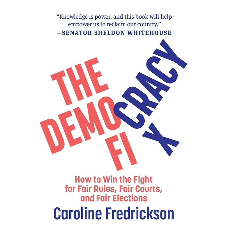 the Democracy Fix: How to Win Fight for Fair Rules, Courts, and Elections