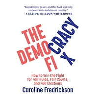 the Democracy Fix: How to Win Fight for Fair Rules, Courts, and Elections
