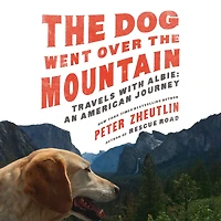 the Dog Went Over Mountain: Travels With Albie: An American Journey