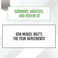 Summary, Analysis, and Review of Don Miguel Ruiz's The Four Agreements
