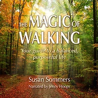 The Magic of Walking: Your Guide to a Balanced, Purposeful Life