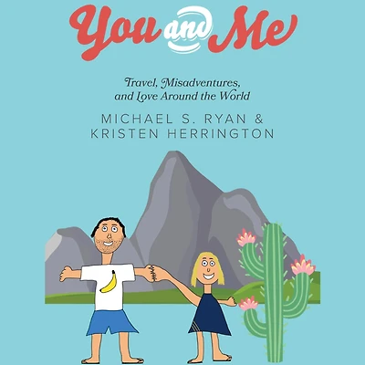 You and Me: Travel, Misadventures, Love Around the World