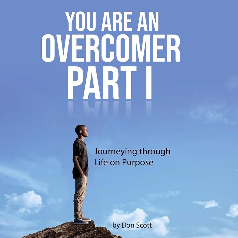 You Are an Overcomer Part I: Journeying through Life on Purpose