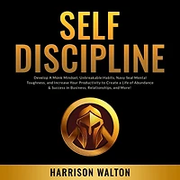 Self-Discipline: Develop a Monk Mindset, Unbreakable Habits, Navy Seal Mental Toughness, and Increase Your Productivity to Create Life of Abundance & Success Business, Relationships, More!