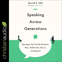 Speaking Across Generations: Messages That Satisfy Boomers, Xers, Millennials, Gen Z, and Beyond