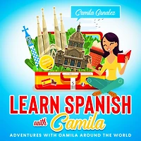 Learn Spanish with Camila: Adventures with Camila around the World