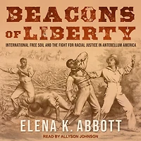 Beacons of Liberty: International Free Soil and the Fight for Racial Justice Antebellum America