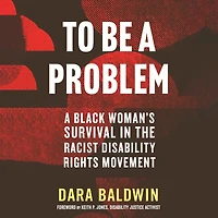 To Be A Problem: Black Woman's Survival the Racist Disability Rights Movement