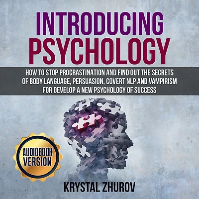 Introducing Psychology: How to Stop Procrastination and Find Out the Secrets of Body Language, Persuasion, Covert NLP Vampirism for Develop a New Psychology Success