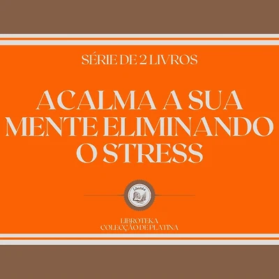 ACALMA A SUA MENTE ELIMINANDO O STRESS (SÉRIE DE 2 LIVROS)